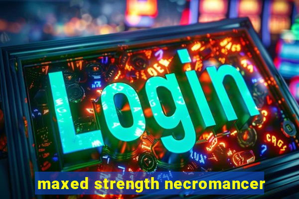 maxed strength necromancer